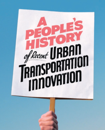 Image For: A People’s History of Recent Urban Transportation Innovation